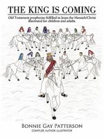 The King is Coming: Old Testament Prophesies Fulfilled in Jesus the Messiah/Christ Illustrated for Children and adults. 1449714501 Book Cover