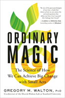 Ordinary Magic: The Science of How We Can Achieve Big Change from Small Acts 0593580893 Book Cover