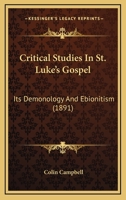 Critical Studies in St. Luke's Gospel: Its Demonology and Ebionitism 1018947930 Book Cover