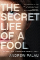 The Secret Life of a Fool: One Man's Raw Journey from Shame to Grace 193603476X Book Cover