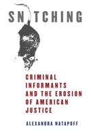 Snitching: Criminal Informants and the Erosion of American Justice 0814758975 Book Cover