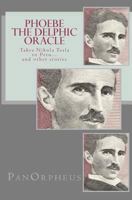 Phoebe (The Delphic Oracle) takes Nikola Tesla to Peru...and other stories 1475199317 Book Cover