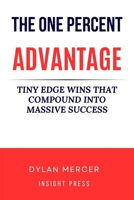 The One Percent Advantage:Tiny Edge Wins That Compound Into Massive Success B0FVRV9M3J Book Cover