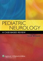 Pediatric Neurology: A Case-Based Review (Rosser, Pediatric Neurology) 0781778883 Book Cover