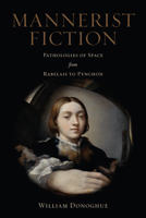 Mannerist Fiction: Pathologies of Space from Rabelais to Pynchon 1442648015 Book Cover