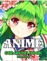 ANIME COLORING BOOK FOR KIDS: Lots Of Pictures Of Anime Characters For You To Freely Color And Enjoy In Hours B09TGWSP5Z Book Cover