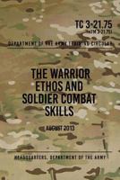 TC 3-21.75 The Warrior Ethos and Soldier Combat Skills: August 2013 197623381X Book Cover