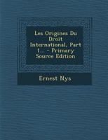 Les Origines Du Droit International, Part 1... 101644785X Book Cover