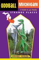 Oddball Michigan: A Guide to 450 Really Strange Places 1613748930 Book Cover