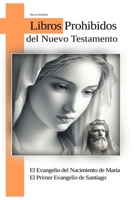 El Evangelio del Nacimiento de Maria - El Primer Evangelio de Santiago: LIBROS PROHIBIDOS DEL NUEVO TESTAMENTO (Spanish Edition) B0CWXG3C3W Book Cover