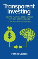 Transparent Investing: How to Play the Stock Market without Getting Played B09NGR6BV2 Book Cover