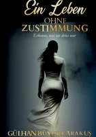 Ein Leben ohne Zustimmung: Erkenne, was nie deins war (German Edition) 3982854075 Book Cover
