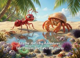 Lila the Ant's Big Adventures: Tide Pools in the Turks and Caicos B0GW5VBZVS Book Cover
