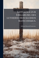 Leitfaden Zur Erklarung Des Lutherischen Kleinen Katechismus... 1272440095 Book Cover