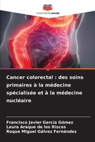Cancer colorectal: des soins primaires à la médecine spécialisée et à la médecine nucléaire (French Edition) 6630344693 Book Cover