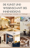 Die Kunst und Wissenschaft des Innendesigns: Ein vollständiger Leitfaden für Anfänger (German Edition) B0F7B1MD7Z Book Cover