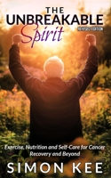 The Unbreakable Spirit: Exercise, Nutrition and Self-Care for Cancer Recovery and Beyond 969989637X Book Cover
