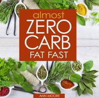 Almost Zero Carb Fat Fast: Aggressive, Deep Ketosis Method for Atkins, Keto and Low Carb Diets 0999421700 Book Cover