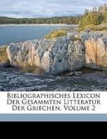 Bibliographisches Lexicon Der Gesammten Litteratur Der Griechen: E - N 1149252499 Book Cover