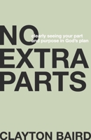 No Extra Parts: Clearly Seeing Your Part and Purpose in God's Plan B0CPS78QD1 Book Cover