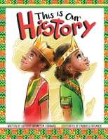 This Is Our History: An Inspirational Story about Africans & African American History, Acceptance and Courage 1734174765 Book Cover