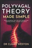 Polyvagal Theory Made Simple: Understanding Your Nervous System and Calming Anxiety, Trauma and Stress B0FSL3XXZG Book Cover