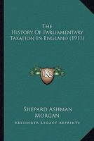 The History of Parliamentary Taxation in England 1019001747 Book Cover