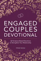 Engaged Couples Devotional: 52 Scripture-Based Devotions to Strengthen Your Relationship 1648768571 Book Cover