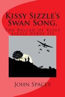 Kissy Sizzle's Swan Song.: The Ballad of Kissy Sizzle Verse III 1500825271 Book Cover