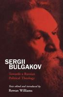 Sergii Bulgakov: Towards a Russian Political Theology 0567086852 Book Cover