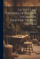 La vie et les oeuvres de Philippe Thomassin, graveur troyen, 1562-1622 1022225022 Book Cover