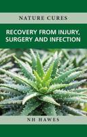 Recovery from Injury, Surgery and Infection : Nature Cures 1781611173 Book Cover