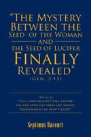 The Mystery Between the Seed of the Woman and the Seed of Lucifer, Finally Revealed: Gen. 3:15 1524627062 Book Cover
