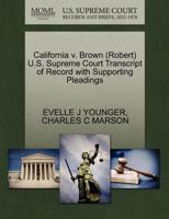 California v. Brown (Robert) U.S. Supreme Court Transcript of Record with Supporting Pleadings 1270624563 Book Cover