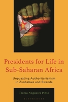 Presidents for Life in Sub-Saharan Africa: Unpuzzling Authoritarianism in Zimbabwe and Rwanda (African Governance, Development, and Leadership) 1666963453 Book Cover