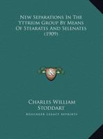 New Separations In The Yttrium Group By Means Of Stearates And Selenates (1909) 1342924584 Book Cover