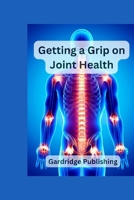 Getting a Grip on Joint Health B0C2SPBW1M Book Cover