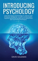 Introducing Psychology: Learn the Basics of Psychology to Improve Your Emotional Intelligence, Couples Communication, Cognitive Behavioral Therapy and to Defend from Dark Psychology Techniques 1801135568 Book Cover