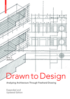 Drawn to Design: Analyzing Architecture Through Freehand Drawing -- Expanded and Updated Edition 3035624658 Book Cover