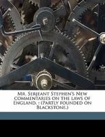 Mr. Serjeant Stephen's New Commentaries On the Laws of England: 1345838468 Book Cover