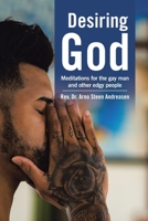 Desiring God: Meditations for the Gay Man and Other Edgy People 1480896802 Book Cover