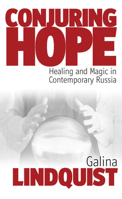 Conjuring Hope: Magic and Healing In Contemporary Russia (Epistemologies of Healing) 1845450930 Book Cover