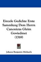 Einzele Gedichte Erste Sammlung Dem Herrn Canonicus Gleim Gewiedmet (1769) 1166054845 Book Cover