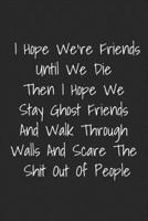 I Hope We Are Friends Until We Die: Funny Blank Lined Best Friend Journals For Women 1689842601 Book Cover