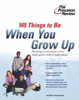 145 Things to Be When You Grow Up (Princeton Review Series) 0375763694 Book Cover
