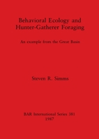 Behavioural Ecology and Hunter-gatherer Foraging (British Archaeological Reports (BAR)) 0860544931 Book Cover