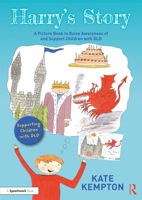 Harry's Story: A Picture Book to Raise Awareness of and Support Children with DLD: A Picture Book to Raise Awareness of and Support Children with DLD 1032171448 Book Cover