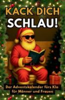 Kack dich schlau! Der Adventskalender fürs Klo für Männer und Frauen: 24 Tage voller Rätsel, Fun Facts und Klugscheißer-Wissen - das perfekte Weihnachtsgeschenk fürs stille Örtchen B0G4H4FJR3 Book Cover