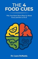 The 4 Food Cues: Why Your Brain Won't Shut Up About Food and How to Fix It 1967587574 Book Cover