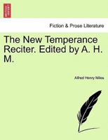 The New Temperance Reciter. Edited by A. H. M. 1241073074 Book Cover